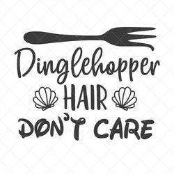Dinglehopper Hair Don't Care Svg, Ariel Sayings, Mermaid, Vector File,  Svg, Quote SVG,  Cricut, Cut Files, Print