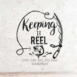 Keeping it Reel svg,Fishing Hook svg,Reel Cool Svg, Fishing Svg File,DXF Silhouette Print Vinyl Cricut Cutting SVG T shi