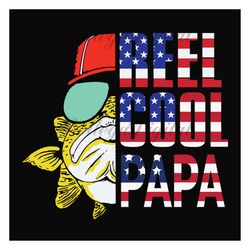 Reel Cool PapaSvg, Fathers Day Svg, Independence Svg, Fishing Grandpa Svg, Grandpa Svg, Papa Svg, Dad Svg, Fishing Svg,