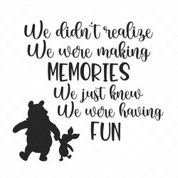 We Didn't Realize We Were Making Memories Svg, Vector File,  Svg, Quote SVG, Teacher SVG, Cricut, Cut Files, Print