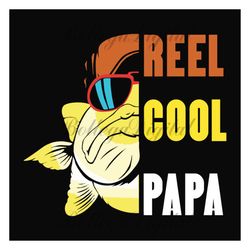 Reel Cool Papa Svg, Fathers Day Svg, Fishing Dad Svg, Dad Svg, Papa Svg, Fishing Svg, Fisher Svg, Cute Fish Svg, Grandpa