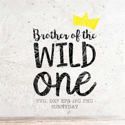 Wild One SVG,Brother of the Wild One, First Birthday Svg,DXF Silhouette Print Vinyl Cricut Cutting T shirt Design,Where