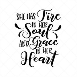 She Has Fire in Her Soul and Grace in Her Heart SVG , Vector File,  Svg, Quote SVG, Religious SVG, Cricut, Cut Files, Pr