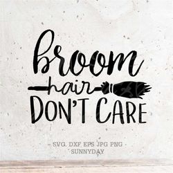 Broom Hair Don't Care SVG File DXF Silhouette Print Vinyl Cricut Cutting SVG T shirt Design Halloween svg Witch Hair Svg