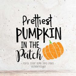 Prettiest Pumpkin In The Patch Svg File DXF Silhouette Print Vinyl Cricut Cutting SVG T shirt Design Thanksgiving Svg,pu
