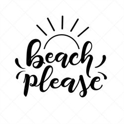 Beach Please SVG, Summer SVG, Png, Eps, Dxf, Cricut, Cut Files, Silhouette Files, Download, Print