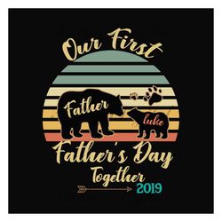 Our First Fathers Day Together Svg, Fathers Day Svg, Our 1st Fathers Day, 1st Fathers Day Svg, Daddy Bear Svg, Papa Bear
