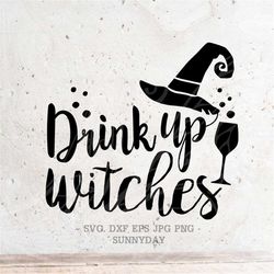 Drink up witches Svg, Witches Svg File, DXF Silhouette Print Vinyl Cricut Cutting SVG T shirt Design, Halloween SVG,Witc