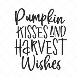 Pumpkin Kisses and Harvest Wishes SVG, Thanksgiving SVG, Png, Eps, Dxf, Cricut, Cut Files, Silhouette Files, Download, P