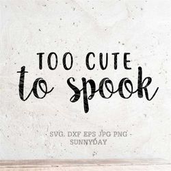 Too Cute to Spook  SVG File Spook DXF Silhouette Print Vinyl Cricut Cutting SVG T shirt Design Handlettered svg Happy Ha