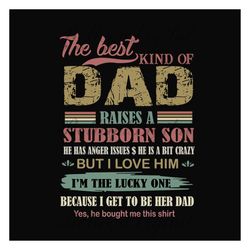 The Best Kind Of Dad Raises A Stubborn Son Svg, Fathers Day Svg, Dad Svg, Dad And Son Svg, Best Dad Svg, Stubborn Son Sv
