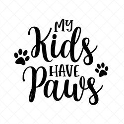 My Kids Have Paws SVG, Animal Lover SVG, Animal Care, Png, Eps, Dxf, Cricut, Cut Files, Silhouette Files, Download, Prin