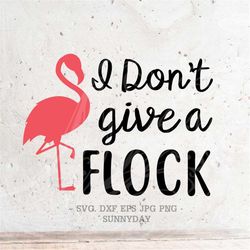 I Don't Give A Flock Svg, Give a Flock Svg File DXF Silhouette Print Vinyl Cricut Cutting SVG T shirt Design ,Pink Flami