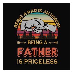 Being A Dad Is An Honor Being A Father Is Priceless Svg, Fathers Day Svg, Dad Svg, Father Svg, Retro Father Svg, Vintage