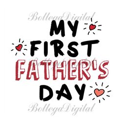 My First Fathers Day Svg, Fathers Day Svg, 1st Fathers Day Svg, Dad Svg, Daddy Svg, Father Svg, Dad Life Svg, Fathers Da