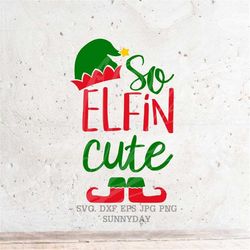 So elfin cute , Christmas SVG File DXF Silhouette Print Vinyl Cricut Cutting SVG T shirt Design Decal ,elf Svg elf shirt