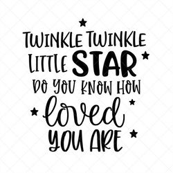 Twinkle Twinkle Little Star Do You Know How Loved You Are SVG, Png, Eps, Dxf, Cricut, Cut Files, Silhouette Files, Downl