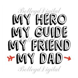 My Hero My Guide My Friend My Dad Svg, Fathers Day Svg, Dad Svg, Super Dad Svg, Hero Svg, Hero Dad Svg, Friend Svg, Dadd