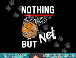 Nothing But Net Basketball  png, sublimation copy