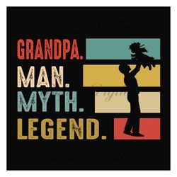 Grandpa Man Myth Legend Svg, Fathers Day Svg, Grandpa Svg, Grandpa Quote, Grandpa Saying, Fathers Day Quotes, Love Grand