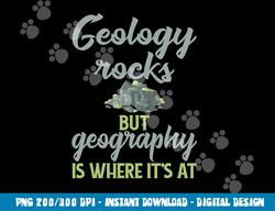 Funny Geography Teacher - Geology Rocks But Geography  png, sublimation copy
