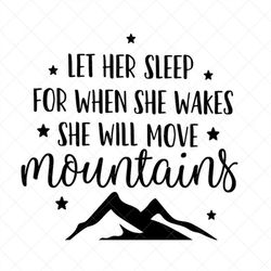 Let Her Sleep for When she Wakes SVG, Girl Nursery, Nursery Printable, Png, Eps, Dxf, Cricut, Cut Files, Silhouette File