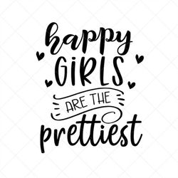 Happy Girls are the Prettiest SVG, Nursery Svg, Vector File,  Svg, Quote SVG, Inspirational SVG, Cricut, Cut Files, Prin
