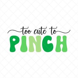 Too Cute to Pinch SVG, St. Patrick's Day SVG, Png, Eps, Dxf, Cricut, Cut Files, Silhouette Files, Download, Print