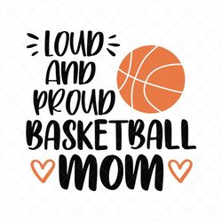 Loud And Proud Basketball Mom SVG, Game Svg, Mom SVG, Mother SVG, Png, Eps, Dxf, Cricut, Cut Files, Silhouette Files, Do