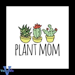 Plant Mom Svg, Mothers Day Svg, Mom Svg, Plant Svg, Cactus Svg, Dragon Tree Svg, Mom Gift Svg, Mommy SVg, Happy Mothers