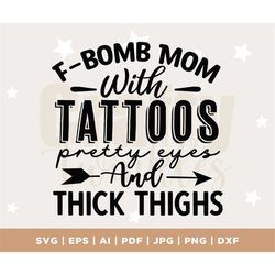 Fbomb Mom Tattoos Thick Thighs svg, png, jpg, Silhouette, Cricut, sublimation, Cut File, PNG, PDF, Digital, mom, instant