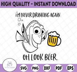 Im Never Drinking Again Oh Look beer! SVG / Funny Dory the Fish Graphic / Dory Oh Look beer SVG / Cricut Silhouette Cut