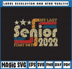 My Last First Day Senior 2022 svg, Graduation svg, Senior 2022 svg, Back To School svg, png, dxf, eps, digital download