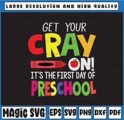 Get Your Cray On It's The First Day of Pre - School svg, Teacher tshirt svg, School svg, Cray-On svg, First Day of
