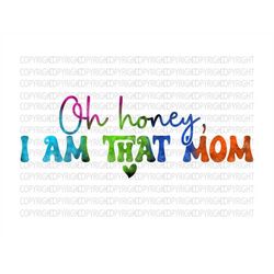Oh honey I am that mom png sublimation design download, mom with floral png, Mother's Day png, mom png, sublimate design
