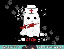 Nurse ghost I will stab you png, sublimation funny Halloween Gift copy