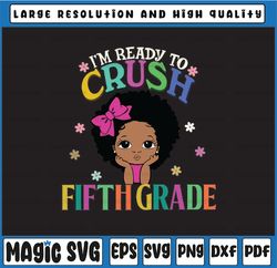 I'm Ready To Crush Fifth Grade SVG,Back To School,Melanin Girl,Black Girl Magic,Kinder Teacher,Kinder Kid Gift,Cricut