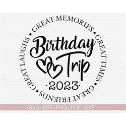 Birthday Trip 2023 Svg, Birthday Shirt Svg, Great Times, Great Memories Svg File Cricut, Cut, Silhouette File, Digital -