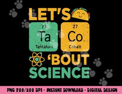 Funny Lets Tacos Bout Science-Shirt Scientist Teacher  png, sublimation copy