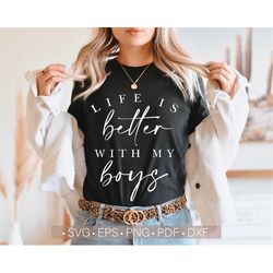 Life Is Better With My Boys Svg, Boy Mom Svg, Mom Shirt Design Svg Cut File for Cricut, Mom Life Svg, Png, Mother's Day