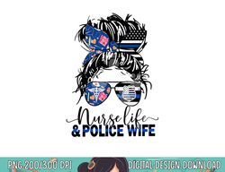 Nurse Life And Police Wife-Mom Messy Bun Hair png, sublimation copy