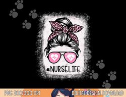 Nurse Life Bleached Shirts Pink Leopard Messy Bun Nurse Life png, sublimation copy