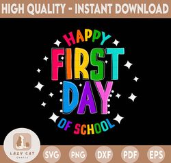 Happy First Day Of School Svg, Back to School Svg, Teacher First Day Shirt Iron On Png, First Day svg png dxf eps jpg