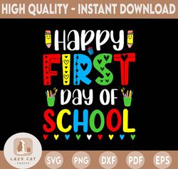 Happy First Day of School Svg, School Quote Cut Files, Back to School Svg, Kids Shirt Design, Teacher Svg, Dxf, Eps, Png