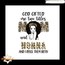 God Gifted Me Two Titles Mom And Nonna Leopard Svg, Mothers Day Svg, Mothers Gift Svg, African American Svg, Nonna Svg,