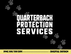 Funny Offensive Linemen Quarterback QB Protection Services png, sublimation copy