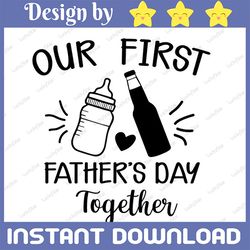 Our First Fathers Day Together Svg, Png, Jpg, Dxf, Father Son svg s Svg, Daddy and Me Svg, First Father's Day Svg