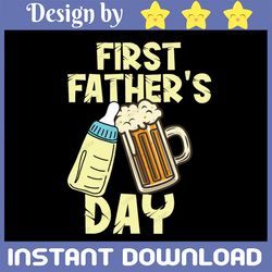 First Fathers Day SVG, First Daddy Svg, Father Day Svg, Beer Dad Svg, Gift For Dad, svg  For Father Day, Dad Life Cricut