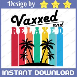 vaxxed and relaxed svg - vaccinated svg - vaccine svg eps dxf pngsummer 2021 vintage vaccinated