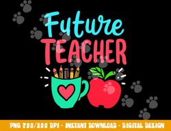 Future Teacher Education Student  png, sublimation copy